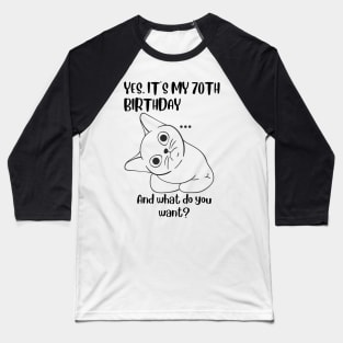 Yes It's My 70th Birthday And what do you want? Funny 70th Birthday Baseball T-Shirt